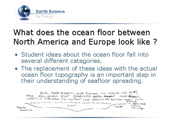 What does the ocean floor between North America and Europe look like ? •