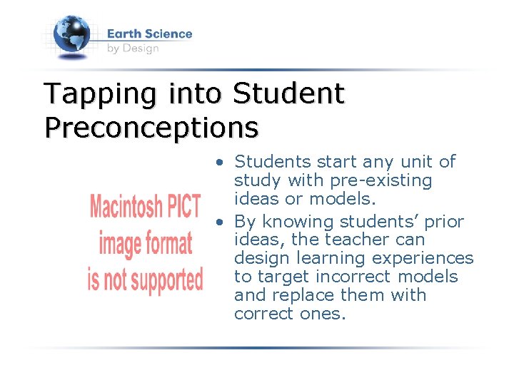 Tapping into Student Preconceptions • Students start any unit of study with pre-existing ideas