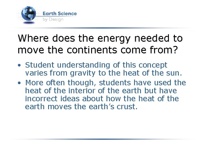 Where does the energy needed to move the continents come from? • Student understanding
