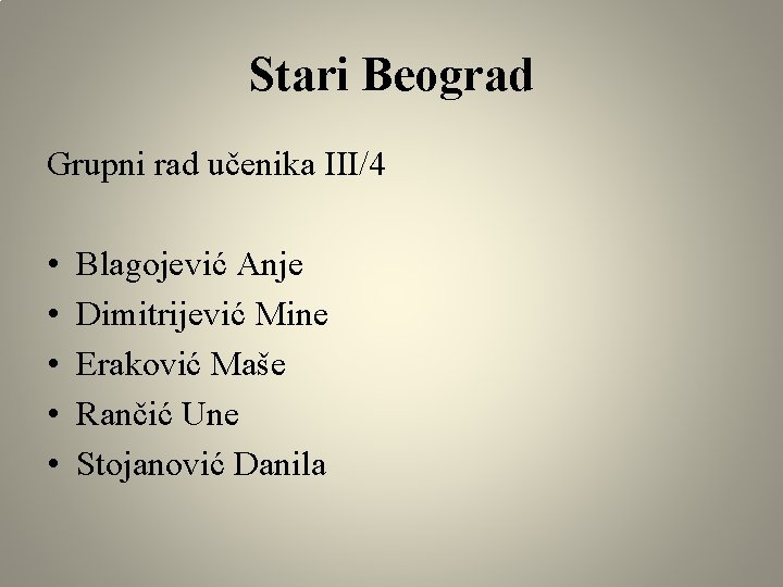 Stari Beograd Grupni rad učenika III/4 • • • Blagojević Anje Dimitrijević Mine Eraković