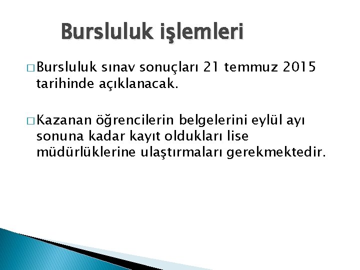 Bursluluk işlemleri � Bursluluk sınav sonuçları 21 temmuz 2015 tarihinde açıklanacak. � Kazanan öğrencilerin