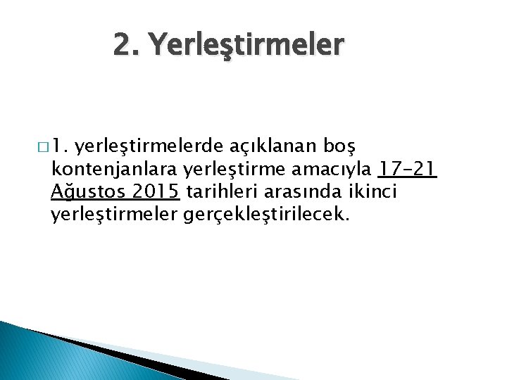 2. Yerleştirmeler � 1. yerleştirmelerde açıklanan boş kontenjanlara yerleştirme amacıyla 17 -21 Ağustos 2015