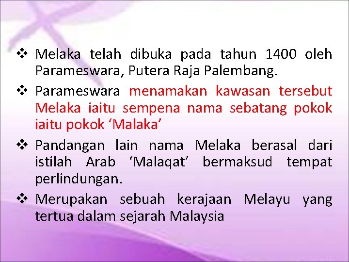  Melaka telah dibuka pada tahun 1400 oleh Parameswara, Putera Raja Palembang. Parameswara menamakan