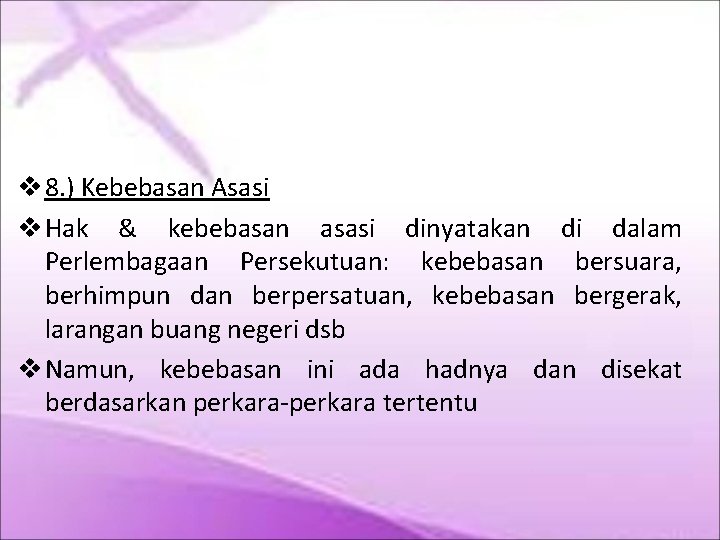  8. ) Kebebasan Asasi Hak & kebebasan asasi dinyatakan di dalam Perlembagaan Persekutuan: