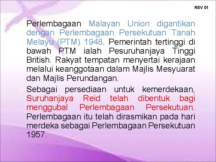 REV 01 Perlembagaan Malayan Union digantikan dengan Perlembagaan Persekutuan Tanah Melayu (PTM) 1948. Pemerintah