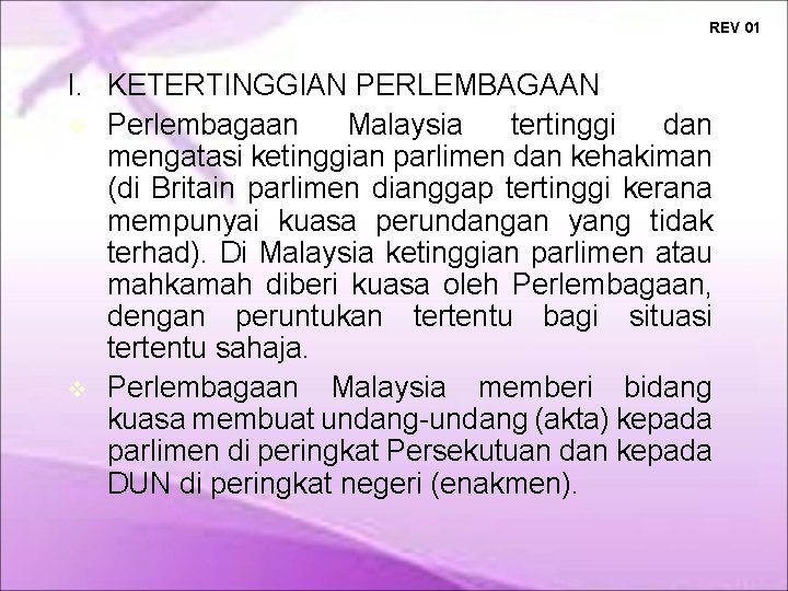 REV 01 I. KETERTINGGIAN PERLEMBAGAAN Perlembagaan Malaysia tertinggi dan mengatasi ketinggian parlimen dan kehakiman