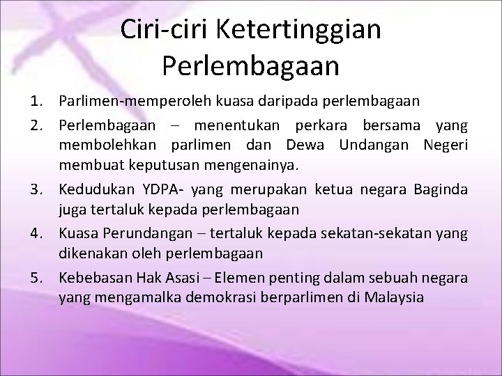 Ciri-ciri Ketertinggian Perlembagaan 1. Parlimen-memperoleh kuasa daripada perlembagaan 2. Perlembagaan – menentukan perkara bersama Ciri-ciri Ketertinggian Perlembagaan 1. Parlimen-memperoleh kuasa daripada perlembagaan 2. Perlembagaan – menentukan perkara bersama