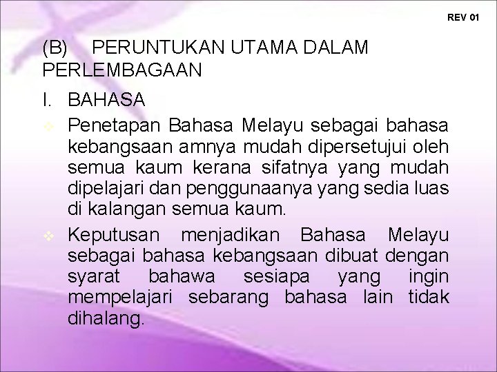 REV 01 (B) PERUNTUKAN UTAMA DALAM PERLEMBAGAAN I. BAHASA Penetapan Bahasa Melayu sebagai bahasa