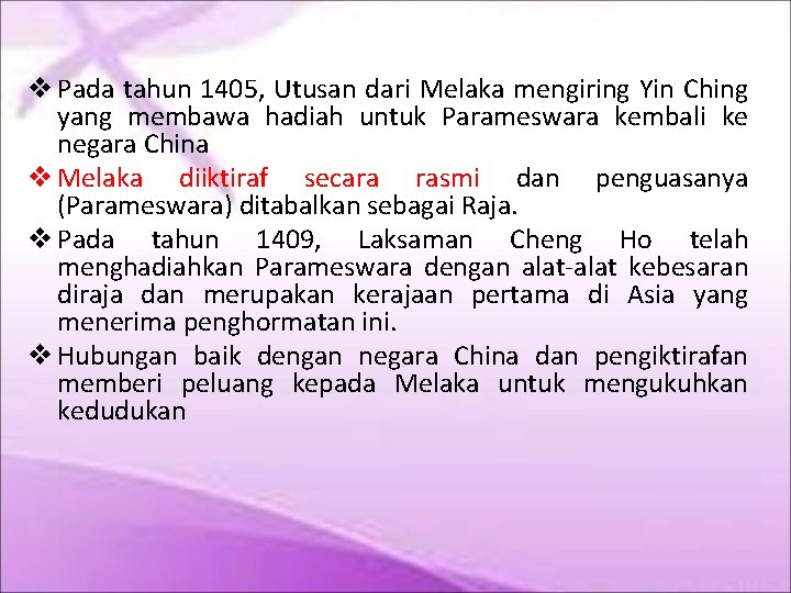  Pada tahun 1405, Utusan dari Melaka mengiring Yin Ching yang membawa hadiah untuk