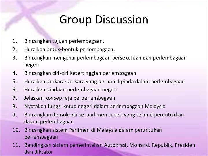 Group Discussion 1. 2. 3. Bincangkan tujuan perlembagaan. Huraikan betuk-bentuk perlembagaan. Bincangkan mengenai perlembagaan