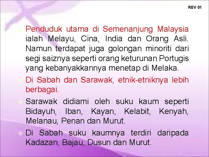 REV 01 Penduduk utama di Semenanjung Malaysia ialah Melayu, Cina, India dan Orang Asli.