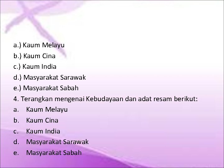 a. ) Kaum Melayu b. ) Kaum Cina c. ) Kaum India d. ) a. ) Kaum Melayu b. ) Kaum Cina c. ) Kaum India d. )