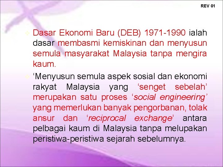 REV 01 Dasar Ekonomi Baru (DEB) 1971 -1990 ialah dasar membasmi kemiskinan dan menyusun