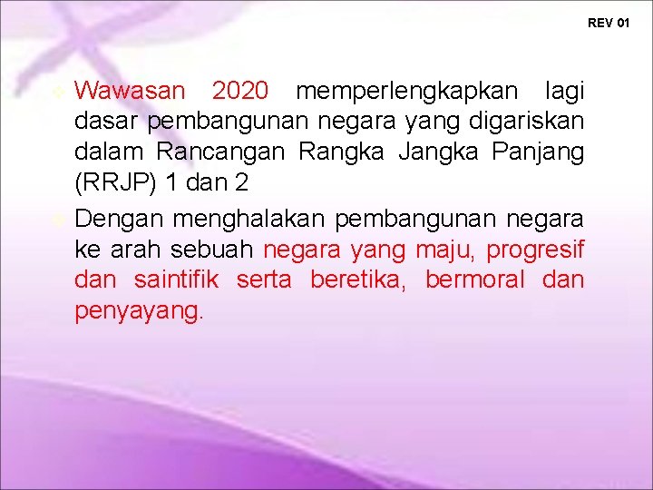 REV 01 Wawasan 2020 memperlengkapkan lagi dasar pembangunan negara yang digariskan dalam Rancangan Rangka REV 01 Wawasan 2020 memperlengkapkan lagi dasar pembangunan negara yang digariskan dalam Rancangan Rangka