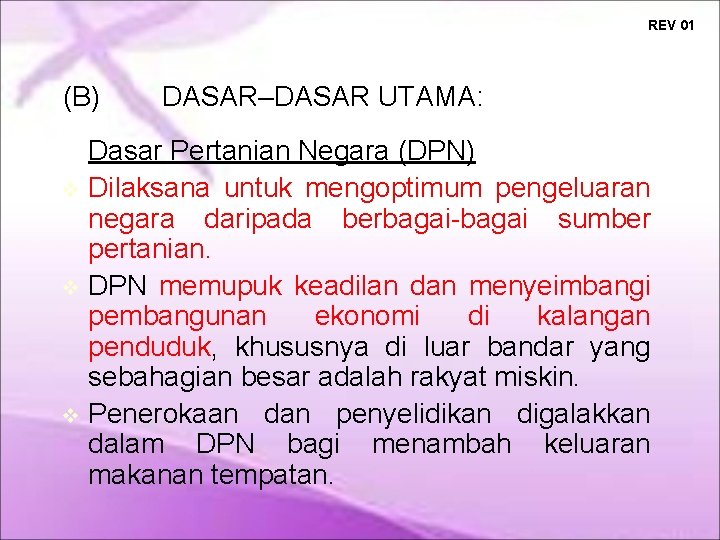 REV 01 (B) DASAR–DASAR UTAMA: Dasar Pertanian Negara (DPN) Dilaksana untuk mengoptimum pengeluaran negara REV 01 (B) DASAR–DASAR UTAMA: Dasar Pertanian Negara (DPN) Dilaksana untuk mengoptimum pengeluaran negara