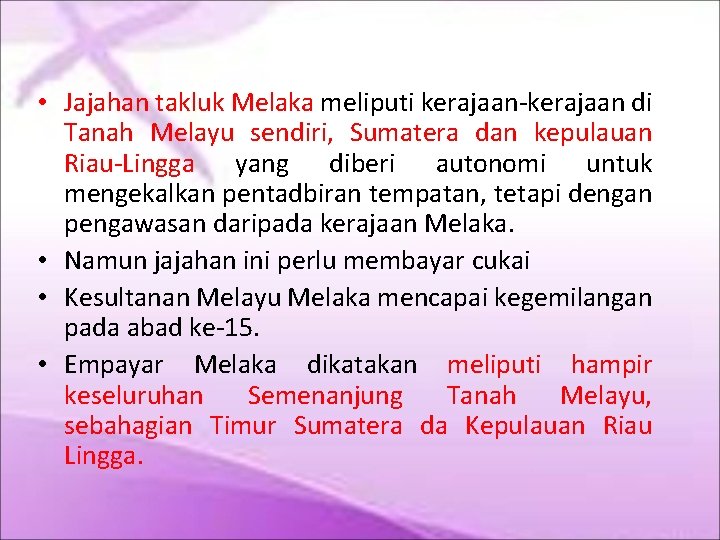 • Jajahan takluk Melaka meliputi kerajaan-kerajaan di Tanah Melayu sendiri, Sumatera dan kepulauan • Jajahan takluk Melaka meliputi kerajaan-kerajaan di Tanah Melayu sendiri, Sumatera dan kepulauan