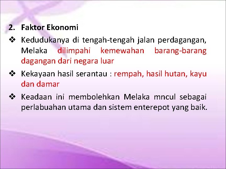 2. Faktor Ekonomi Kedudukanya di tengah-tengah jalan perdagangan, Melaka dilimpahi kemewahan barang-barang dagangan dari