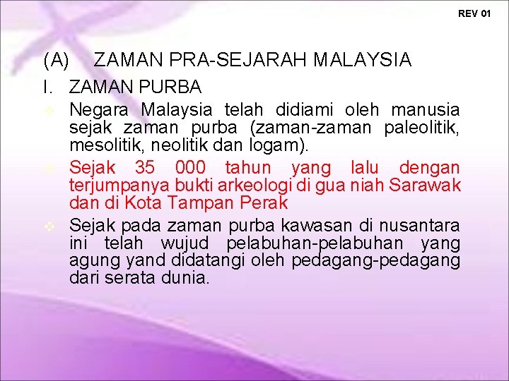REV 01 (A) ZAMAN PRA-SEJARAH MALAYSIA I. ZAMAN PURBA Negara Malaysia telah didiami oleh REV 01 (A) ZAMAN PRA-SEJARAH MALAYSIA I. ZAMAN PURBA Negara Malaysia telah didiami oleh