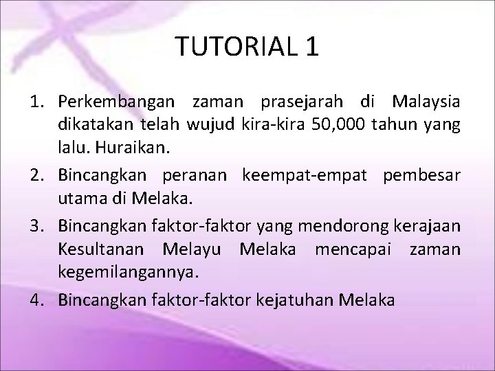 TUTORIAL 1 1. Perkembangan zaman prasejarah di Malaysia dikatakan telah wujud kira-kira 50, 000