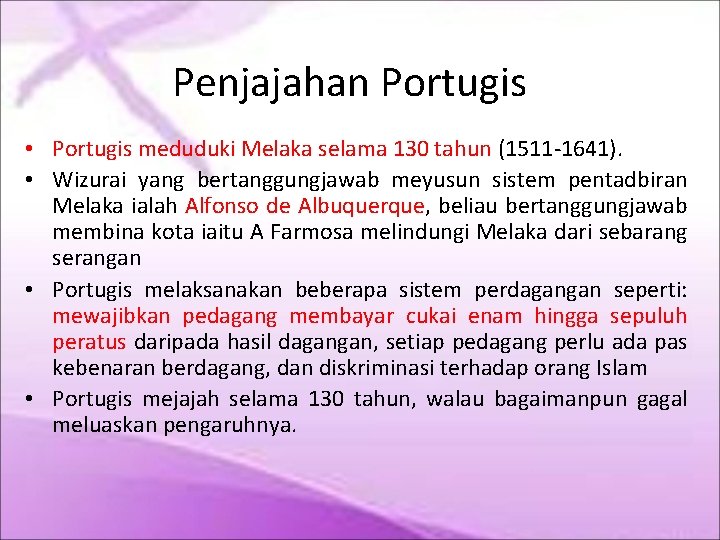 Penjajahan Portugis • Portugis meduduki Melaka selama 130 tahun (1511 -1641). • Wizurai yang