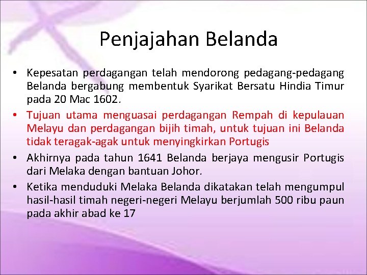 Penjajahan Belanda • Kepesatan perdagangan telah mendorong pedagang-pedagang Belanda bergabung membentuk Syarikat Bersatu Hindia Penjajahan Belanda • Kepesatan perdagangan telah mendorong pedagang-pedagang Belanda bergabung membentuk Syarikat Bersatu Hindia