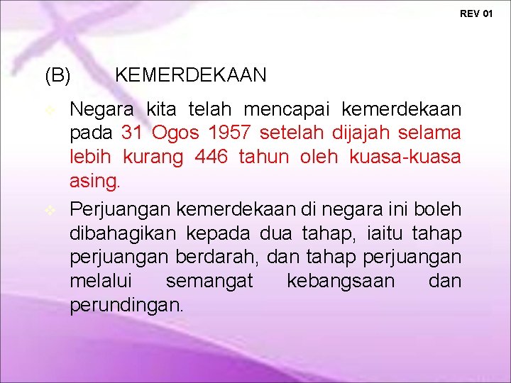 REV 01 (B) KEMERDEKAAN Negara kita telah mencapai kemerdekaan pada 31 Ogos 1957 setelah