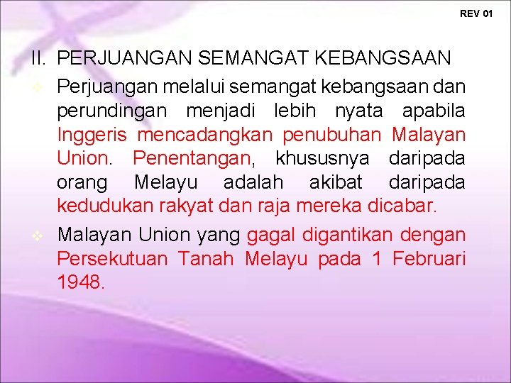 REV 01 II. PERJUANGAN SEMANGAT KEBANGSAAN Perjuangan melalui semangat kebangsaan dan perundingan menjadi lebih