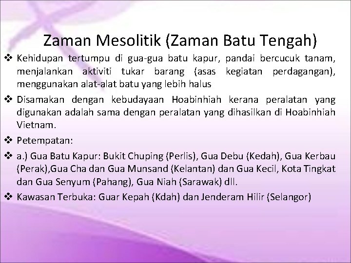 Zaman Mesolitik (Zaman Batu Tengah) Kehidupan tertumpu di gua-gua batu kapur, pandai bercucuk tanam, Zaman Mesolitik (Zaman Batu Tengah) Kehidupan tertumpu di gua-gua batu kapur, pandai bercucuk tanam,