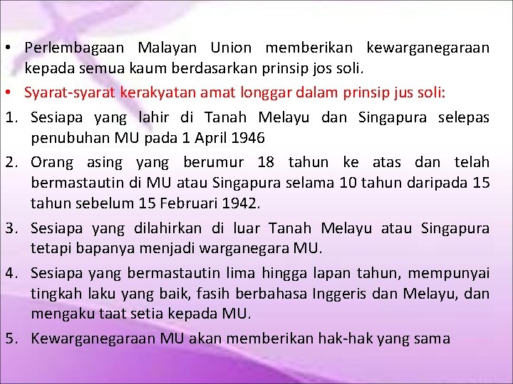  • Perlembagaan Malayan Union memberikan kewarganegaraan kepada semua kaum berdasarkan prinsip jos soli.