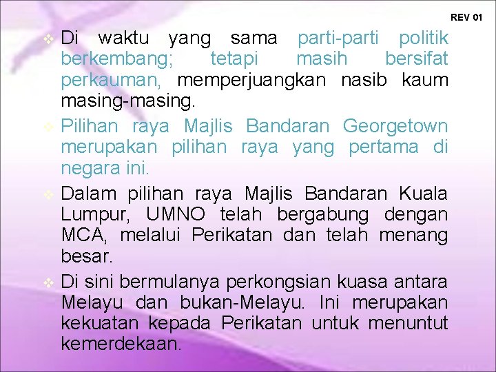 REV 01 Di waktu yang sama parti-parti politik berkembang; tetapi masih bersifat perkauman, memperjuangkan