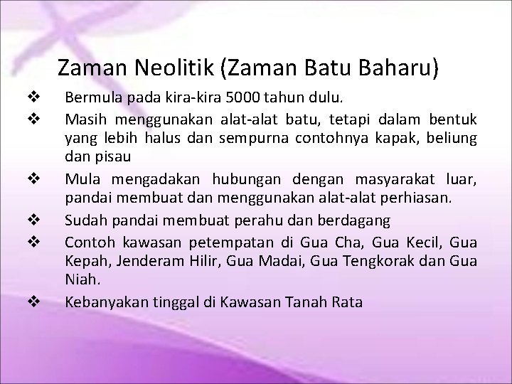 Zaman Neolitik (Zaman Batu Baharu) Bermula pada kira-kira 5000 tahun dulu. Masih menggunakan alat-alat