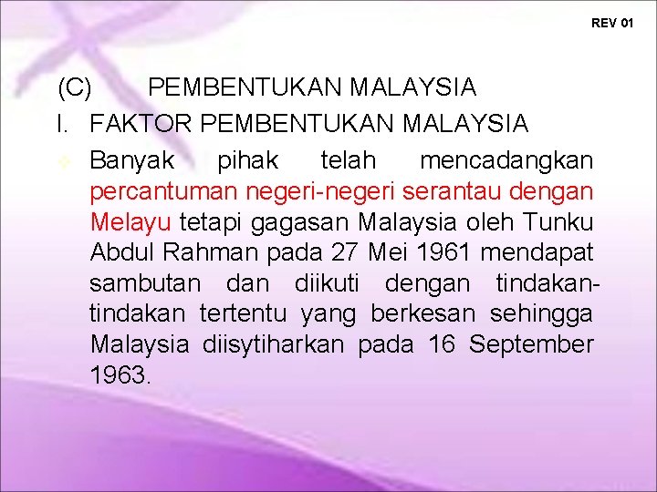 REV 01 (C) PEMBENTUKAN MALAYSIA I. FAKTOR PEMBENTUKAN MALAYSIA Banyak pihak telah mencadangkan percantuman REV 01 (C) PEMBENTUKAN MALAYSIA I. FAKTOR PEMBENTUKAN MALAYSIA Banyak pihak telah mencadangkan percantuman