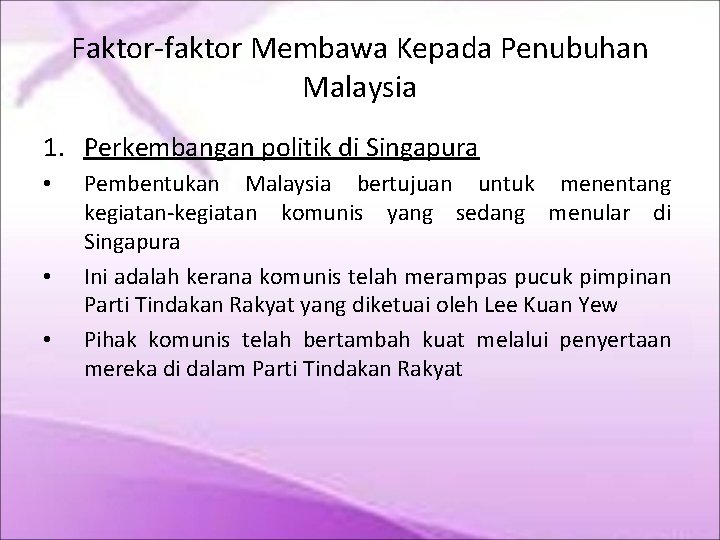 Faktor-faktor Membawa Kepada Penubuhan Malaysia 1. Perkembangan politik di Singapura • • • Pembentukan