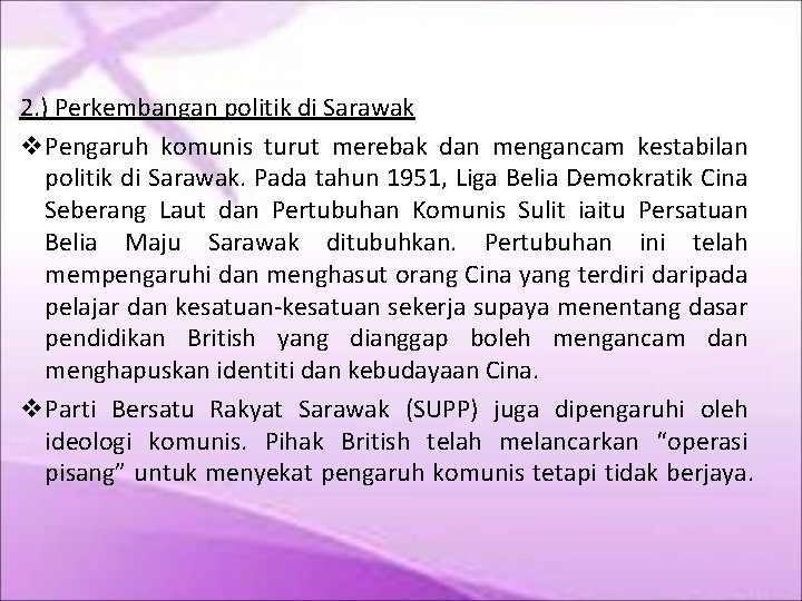 2. ) Perkembangan politik di Sarawak Pengaruh komunis turut merebak dan mengancam kestabilan politik