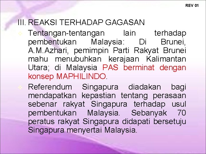REV 01 III. REAKSI TERHADAP GAGASAN Tentangan-tentangan lain terhadap pembentukan Malaysia: Di Brunei, A. REV 01 III. REAKSI TERHADAP GAGASAN Tentangan-tentangan lain terhadap pembentukan Malaysia: Di Brunei, A.