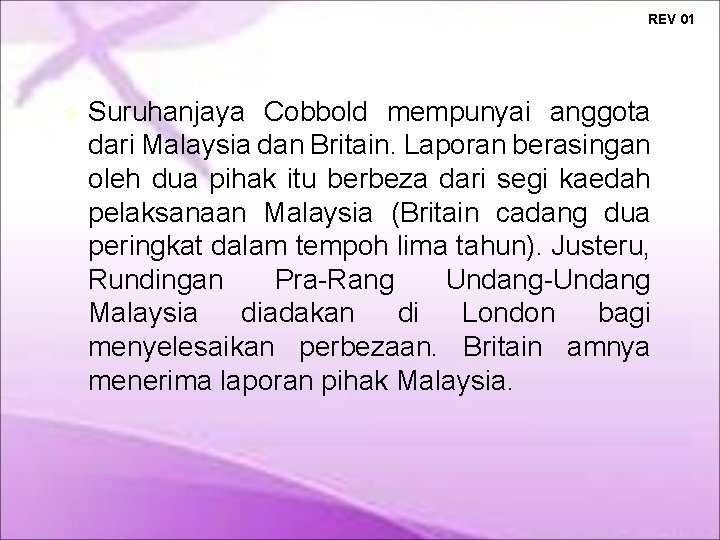 REV 01 Suruhanjaya Cobbold mempunyai anggota dari Malaysia dan Britain. Laporan berasingan oleh dua