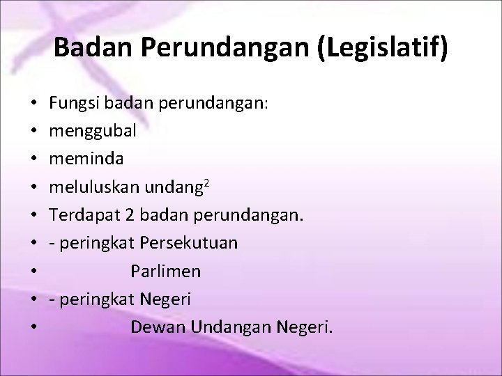 Badan Perundangan (Legislatif) • • • Fungsi badan perundangan: menggubal meminda meluluskan undang 2