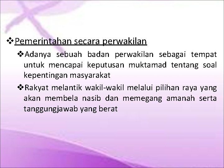  Pemerintahan secara perwakilan Adanya sebuah badan perwakilan sebagai tempat untuk mencapai keputusan muktamad