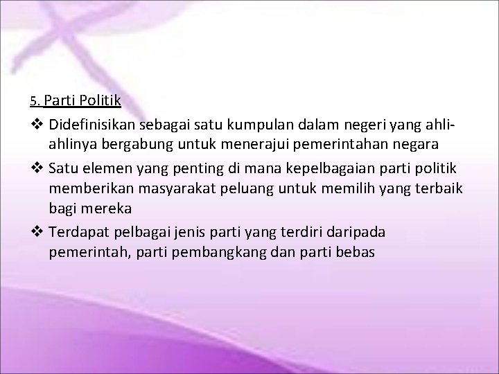 5. Parti Politik Didefinisikan sebagai satu kumpulan dalam negeri yang ahlinya bergabung untuk menerajui 5. Parti Politik Didefinisikan sebagai satu kumpulan dalam negeri yang ahlinya bergabung untuk menerajui