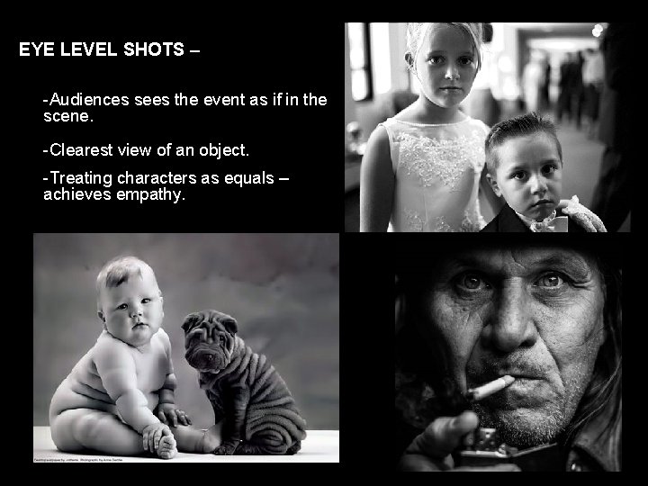 EYE LEVEL SHOTS – -Audiences sees the event as if in the scene. -Clearest