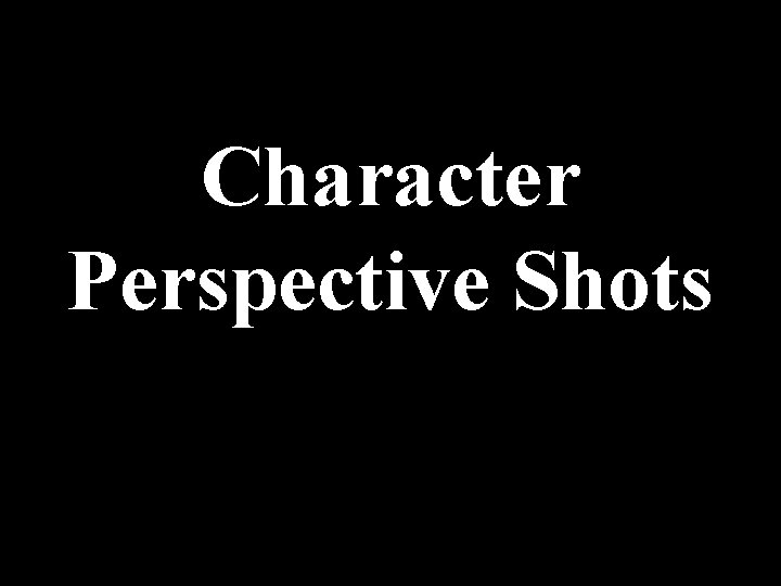Character Perspective Shots 