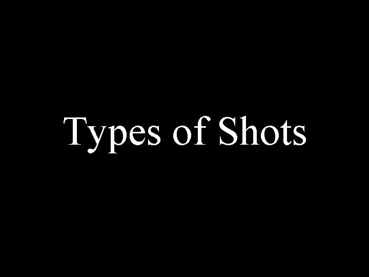 Types of Shots 