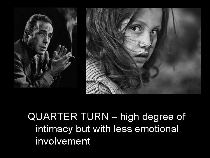 QUARTER TURN – high degree of intimacy but with less emotional involvement 