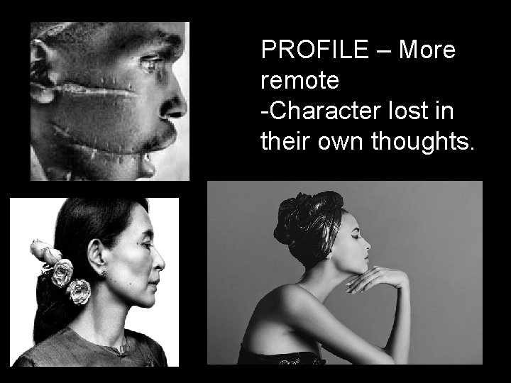 PROFILE – More remote -Character lost in their own thoughts. 