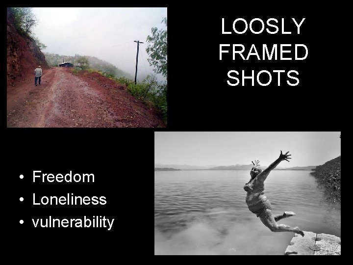 LOOSLY FRAMED SHOTS • Freedom • Loneliness • vulnerability 