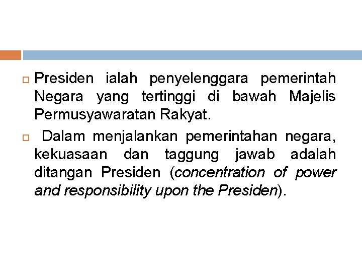 Presiden ialah penyelenggara pemerintah Negara yang tertinggi di bawah Majelis Permusyawaratan Rakyat. Dalam menjalankan