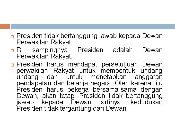  Presiden tidak bertanggung jawab kepada Dewan Perwakilan Rakyat. Di sampingnya Presiden adalah Dewan