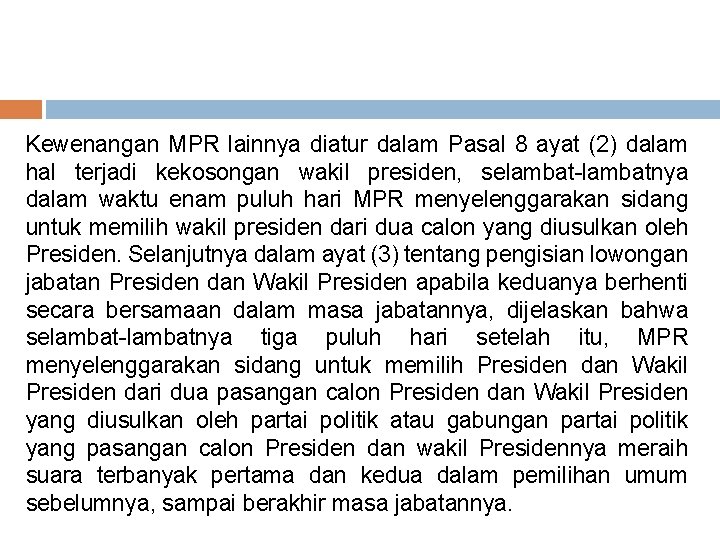 Kewenangan MPR lainnya diatur dalam Pasal 8 ayat (2) dalam hal terjadi kekosongan wakil