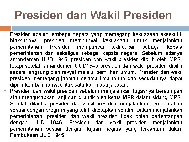 Presiden dan Wakil Presiden adalah lembaga negara yang memegang kekuasaan eksekutif. Maksudnya, presiden mempunyai