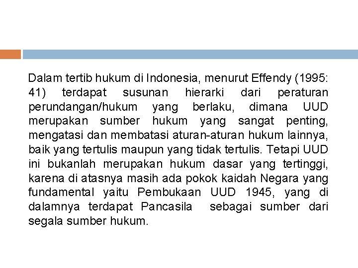 Dalam tertib hukum di Indonesia, menurut Effendy (1995: 41) terdapat susunan hierarki dari peraturan